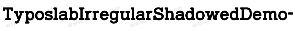 TyposlabIrregularShadowedDemo-7v4R字体转换 TyposlabIrregularShadowedDemo-7v4R字体转换
