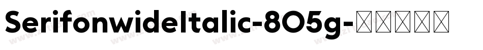 SerifonwideItalic-8O5g字体转换 SerifonwideItalic-8O5g字体转换