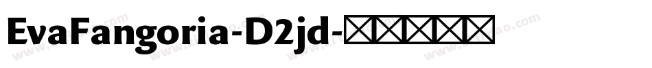 EvaFangoria-D2jd字体转换