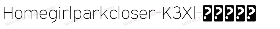 Homegirlparkcloser-K3Xl字体转换 Homegirlparkcloser-K3Xl字体转换