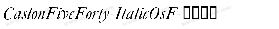 CaslonFiveForty-ItalicOsF字体转换