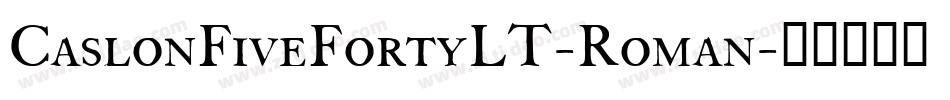 CaslonFiveFortyLT-Roman字体转换