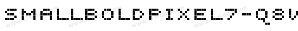 SmallBoldPixel7-q8Wd字体转换 SmallBoldPixel7-q8Wd字体转换
