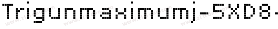 Trigunmaximumj-5XD8字体转换