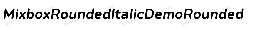 MixboxRoundedItalicDemoRoundedItalic-x3R2r字体转换 MixboxRoundedItalicDemoRoundedItalic-x3R2r字体转换