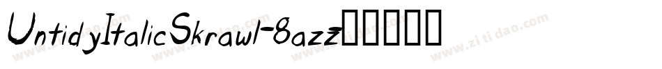 UntidyItalicSkrawl-8azz字体转换 UntidyItalicSkrawl-8azz字体转换