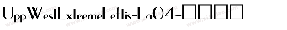 UppWestExtremeLeftis-Ea04字体转换