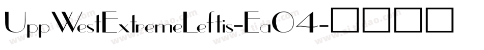 UppWestExtremeLeftis-Ea04字体转换