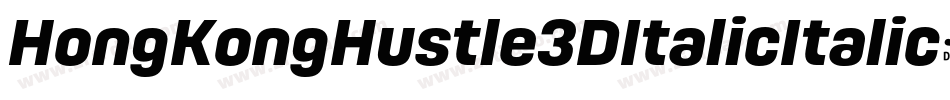 HongKongHustle3DItalicItalic-Y1V8字体转换
