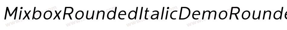 MixboxRoundedItalicDemoRoundedItalic-x3R2r字体转换 MixboxRoundedItalicDemoRoundedItalic-x3R2r字体转换