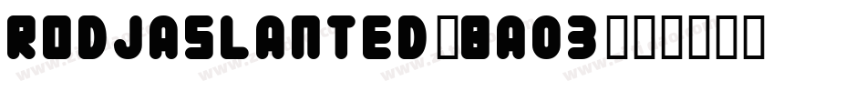 RodjaSlanted-BA03字体转换