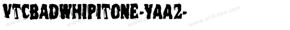 VtcBadwhipitone-YAA2字体转换