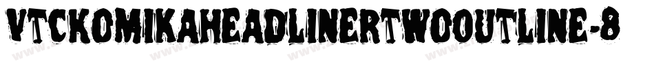 VtcKomikaheadlinertwoOutline-8ReA字体转换