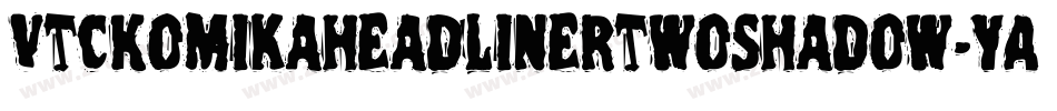 VtcKomikaheadlinertwoShadow-YAXL字体转换