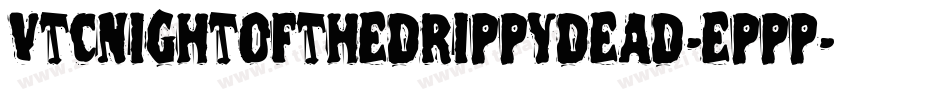 VtcNightofthedrippydead-eppp字体转换