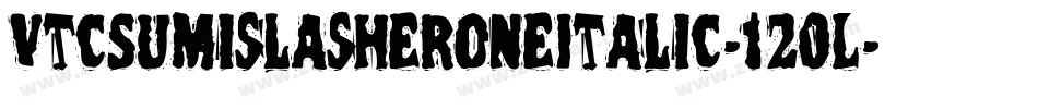 VtcSumislasheroneItalic-120L字体转换