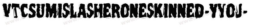 VtcSumislasheroneskinned-Yyoj字体转换