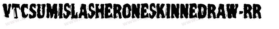 VtcSumislasheroneskinnedraw-rrRO字体转换 VtcSumislasheroneskinnedraw-rrRO字体转换