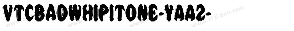 VtcBadwhipitone-YAA2字体转换