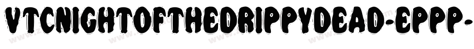 VtcNightofthedrippydead-eppp字体转换