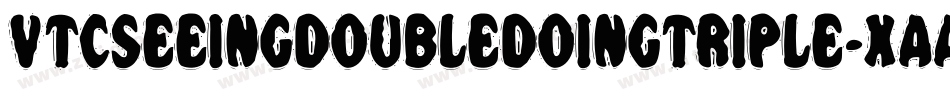 VtcSeeingdoubledoingtriple-XAAG字体转换 VtcSeeingdoubledoingtriple-XAAG字体转换