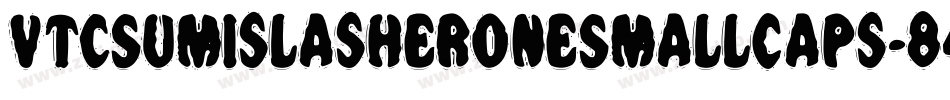 VtcSumislasheroneSmallCaps-843D字体转换
