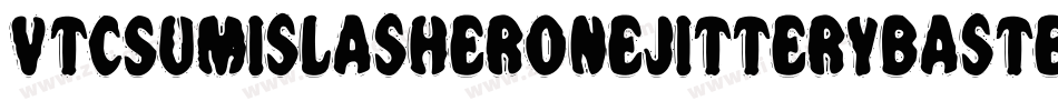 VtcSumislasheronejitterybasterd-Rq7M字体转换