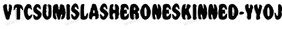 VtcSumislasheroneskinned-Yyoj字体转换