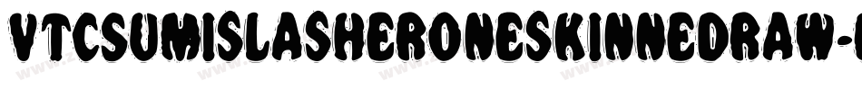 VtcSumislasheroneskinnedraw-rrRO字体转换 VtcSumislasheroneskinnedraw-rrRO字体转换