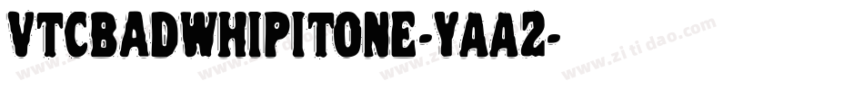 VtcBadwhipitone-YAA2字体转换