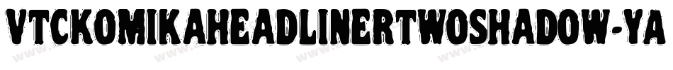 VtcKomikaheadlinertwoShadow-YAXL字体转换