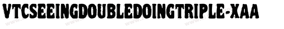 VtcSeeingdoubledoingtriple-XAAG字体转换 VtcSeeingdoubledoingtriple-XAAG字体转换