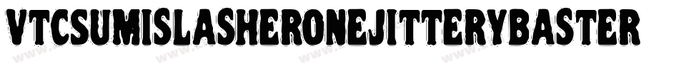 VtcSumislasheronejitterybasterd-Rq7M字体转换