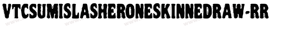 VtcSumislasheroneskinnedraw-rrRO字体转换 VtcSumislasheroneskinnedraw-rrRO字体转换