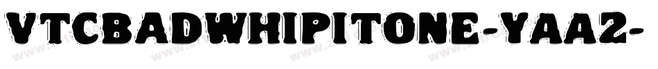 VtcBadwhipitone-YAA2字体转换