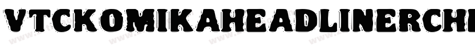 VtcKomikaheadlinerchewdfat-lPdq字体转换