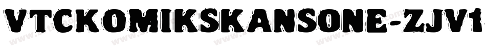 VtcKomikskansOne-zJv1字体转换 VtcKomikskansOne-zJv1字体转换