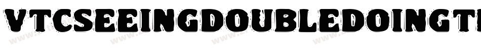 VtcSeeingdoubledoingtriple-XAAG字体转换 VtcSeeingdoubledoingtriple-XAAG字体转换