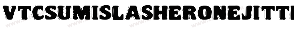 VtcSumislasheronejitterybasterd-Rq7M字体转换