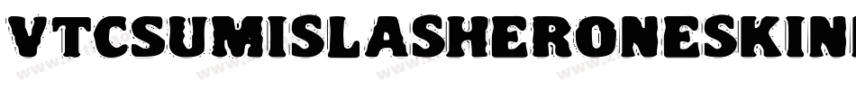 VtcSumislasheroneskinned-Yyoj字体转换