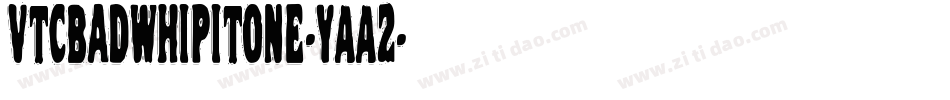 VtcBadwhipitone-YAA2字体转换