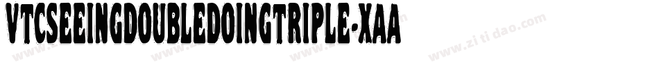 VtcSeeingdoubledoingtriple-XAAG字体转换 VtcSeeingdoubledoingtriple-XAAG字体转换