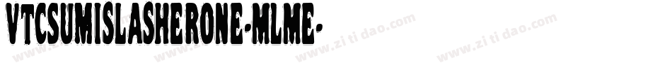 VtcSumislasherone-MLMe字体转换 VtcSumislasherone-MLMe字体转换