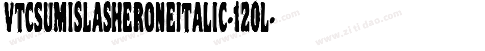 VtcSumislasheroneItalic-120L字体转换
