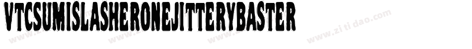 VtcSumislasheronejitterybasterd-Rq7M字体转换