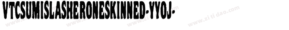 VtcSumislasheroneskinned-Yyoj字体转换