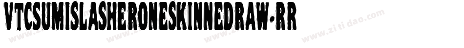VtcSumislasheroneskinnedraw-rrRO字体转换 VtcSumislasheroneskinnedraw-rrRO字体转换