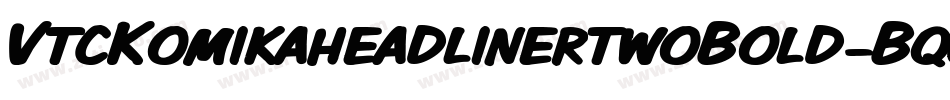 VtcKomikaheadlinertwoBold-BqGn字体转换 VtcKomikaheadlinertwoBold-BqGn字体转换