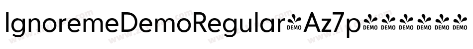 IgnoremeDemoRegular-Az7p字体转换 IgnoremeDemoRegular-Az7p字体转换