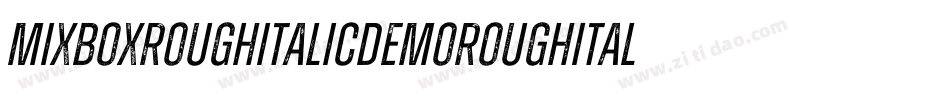 MixboxRoughItalicDemoRoughItalic-ZVp6B字体转换 MixboxRoughItalicDemoRoughItalic-ZVp6B字体转换